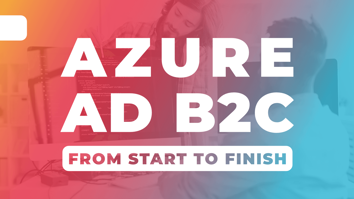 Azure Active Directory B2C From Start to Finish Title Image